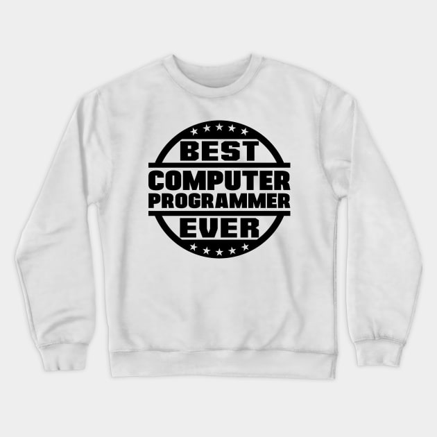 Best Computer Programmer Ever Crewneck Sweatshirt by colorsplash